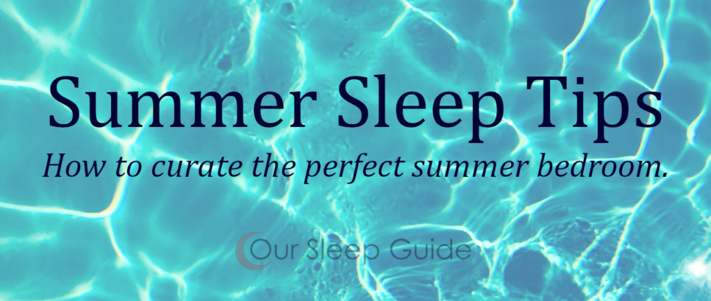 Summer Sleep Tips & Get A Summer Ready Bedroom