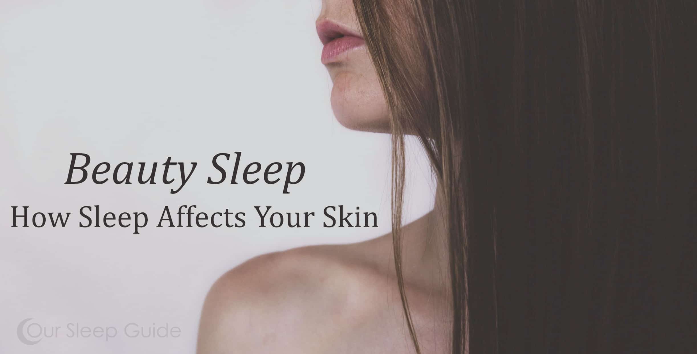 beauty sleep the affects sleep has on your skin